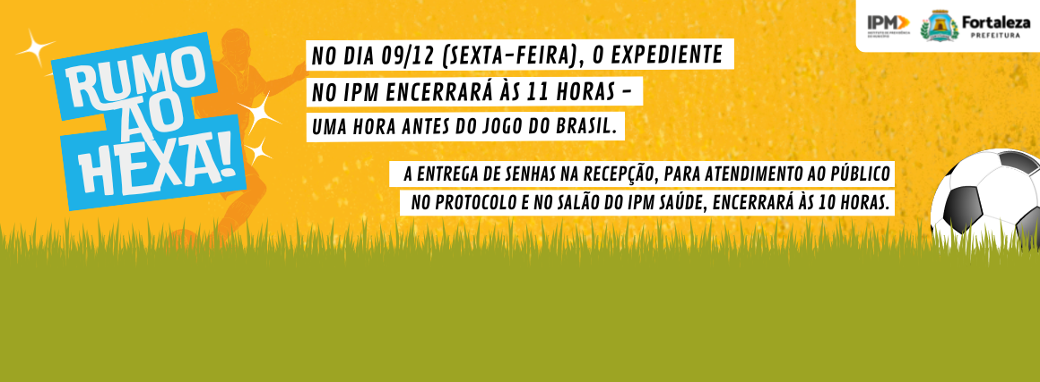 Atenção para os horários de atendimento no IPM no próximo jogo da seleção brasileira